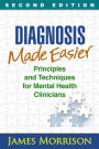 Diagnosis Made Easier: Principles and Techniques for Mental Health Clinicians / Edition 2