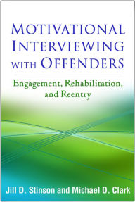 Title: Motivational Interviewing with Offenders: Engagement, Rehabilitation, and Reentry, Author: Jill D. Stinson PhD