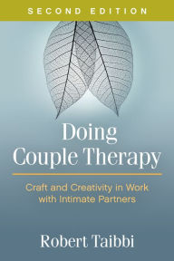 Title: Doing Couple Therapy: Craft and Creativity in Work with Intimate Partners, Author: Robert Taibbi LCSW