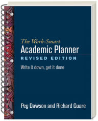 Title: The Work-Smart Academic Planner: Write It Down, Get It Done, Author: Peg Dawson EdD