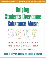 Title: Helping Students Overcome Substance Abuse: Effective Practices for Prevention and Intervention, Author: Jason J. Burrow-Sanchez