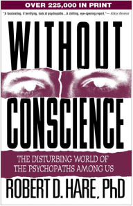 Title: Without Conscience: The Disturbing World of the Psychopaths Among Us, Author: Robert D. Hare