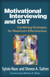 Title: Motivational Interviewing and CBT: Combining Strategies for Maximum Effectiveness, Author: Sylvie Naar PhD