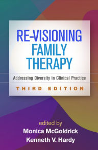 Title: Re-Visioning Family Therapy: Addressing Diversity in Clinical Practice, Author: Monica McGoldrick MSW