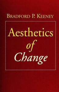 Title: Aesthetics of Change, Author: Bradford P. Keeney PhD