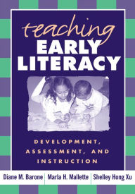 Title: Teaching Early Literacy: Development, Assessment, and Instruction, Author: Diane M. Barone EdD