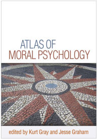 Title: Atlas of Moral Psychology, Author: Kurt Gray PhD