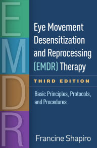 Title: Eye Movement Desensitization and Reprocessing (EMDR) Therapy, Third Edition: Basic Principles, Protocols, and Procedures, Author: Francine Shapiro