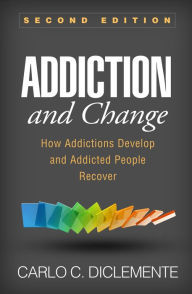 Title: Addiction and Change, Second Edition: How Addictions Develop and Addicted People Recover, Author: Carlo C. DiClemente