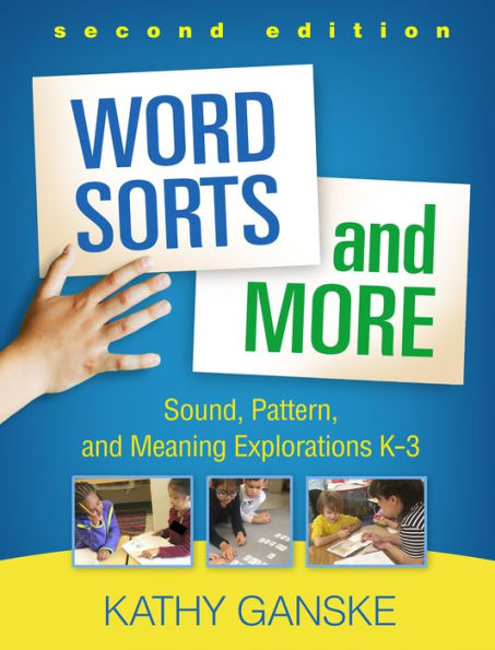 Word Sorts and More: Sound, Pattern, Meaning Explorations K-3