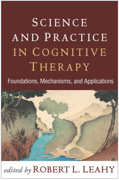 Science and Practice Cognitive Therapy: Foundations, Mechanisms, Applications