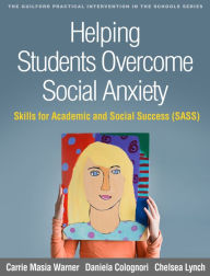 Title: Helping Students Overcome Social Anxiety: Skills for Academic and Social Success (SASS), Author: Carrie Masia Warner PhD