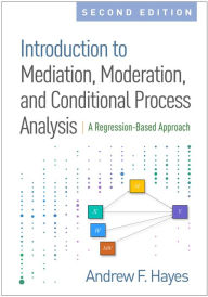 Title: Introduction to Mediation, Moderation, and Conditional Process Analysis, Second Edition: A Regression-Based Approach, Author: Andrew F. Hayes