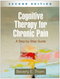 Title: Cognitive Therapy for Chronic Pain: A Step-by-Step Guide, Author: Beverly E. Thorn PhD