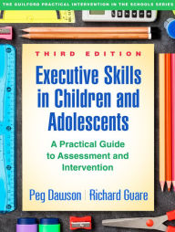 Free download ebooks jar format Executive Skills in Children and Adolescents, Third Edition: A Practical Guide to Assessment and Intervention 9781462535316 (English literature) by Peg Dawson, Richard Guare