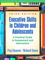 Executive Skills in Children and Adolescents, Third Edition: A Practical Guide to Assessment and Intervention