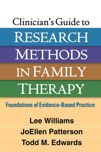 Clinician's Guide to Research Methods Family Therapy: Foundations of Evidence-Based Practice