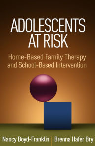 Title: Adolescents at Risk: Home-Based Family Therapy and School-Based Intervention, Author: Nancy Boyd-Franklin PhD