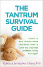 The Tantrum Survival Guide: Tune In to Your Toddler's Mind (and Your Own) to Calm the Craziness and Make Family Fun Again