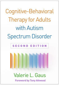 Title: Cognitive-Behavioral Therapy for Adults with Autism Spectrum Disorder, Author: Valerie L. Gaus PhD
