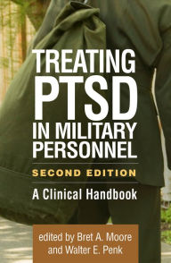 Title: Treating PTSD in Military Personnel: A Clinical Handbook, Author: Bret A. Moore PsyD
