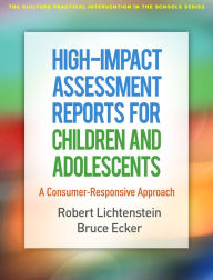 Title: High-Impact Assessment Reports for Children and Adolescents: A Consumer-Responsive Approach, Author: Robert Lichtenstein PhD