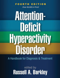 Title: Attention-Deficit Hyperactivity Disorder: A Handbook for Diagnosis and Treatment, Author: Russell A. Barkley PhD