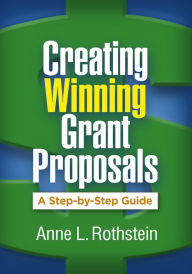 Title: Creating Winning Grant Proposals: A Step-by-Step Guide, Author: Anne L. Rothstein EdD
