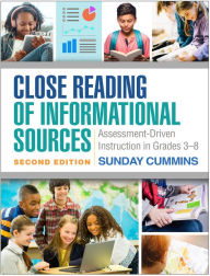 Title: Close Reading of Informational Sources: Assessment-Driven Instruction in Grades 3-8, Author: Sunday Cummins PhD