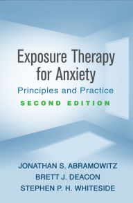 Title: Exposure Therapy for Anxiety: Principles and Practice, Author: Jonathan S. Abramowitz PhD