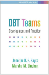 Title: DBT Teams: Development and Practice, Author: Jennifer H. R. Sayrs PhD