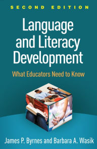 Title: Language and Literacy Development: What Educators Need to Know, Author: James P. Byrnes PhD