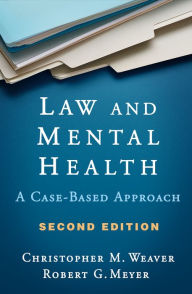 Title: Law and Mental Health: A Case-Based Approach, Author: Christopher M. Weaver PhD