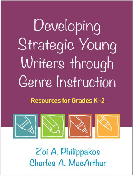 Developing Strategic Young Writers through Genre Instruction: Resources for Grades K-2