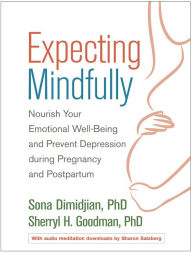 Title: Expecting Mindfully: Nourish Your Emotional Well-Being and Prevent Depression during Pregnancy and Postpartum, Author: Sona Dimidjian PhD