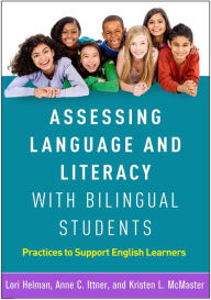 Title: Assessing Language and Literacy with Bilingual Students: Practices to Support English Learners, Author: Lori Helman PhD