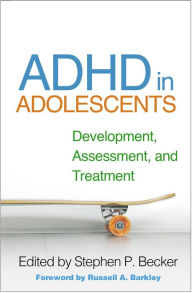 Title: ADHD in Adolescents: Development, Assessment, and Treatment, Author: Stephen P. Becker PhD