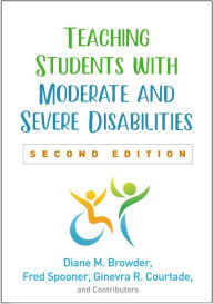 Title: Teaching Students with Moderate and Severe Disabilities, Author: Diane M. Browder PhD