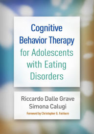 Title: Cognitive Behavior Therapy for Adolescents with Eating Disorders, Author: Riccardo Dalle Grave MD