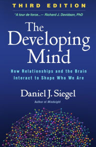 Title: The Developing Mind: How Relationships and the Brain Interact to Shape Who We Are, Author: Daniel J. Siegel MD