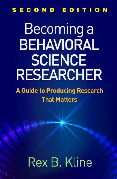 Becoming a Behavioral Science Researcher: A Guide to Producing Research That Matters