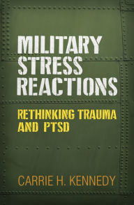 Title: Military Stress Reactions: Rethinking Trauma and PTSD, Author: Carrie H. Kennedy PhD