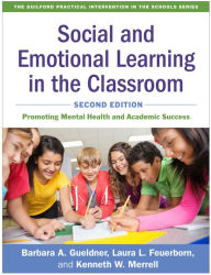 Title: Social and Emotional Learning in the Classroom: Promoting Mental Health and Academic Success, Author: Barbara A. Gueldner PhD