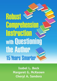 Title: Robust Comprehension Instruction with Questioning the Author: 15 Years Smarter, Author: Isabel L. Beck PhD