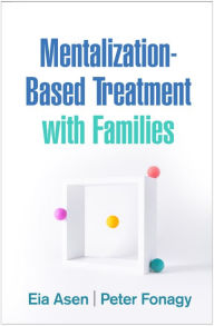 Title: Mentalization-Based Treatment with Families, Author: Eia Asen MD