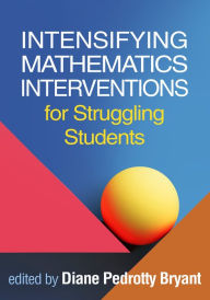 Title: Intensifying Mathematics Interventions for Struggling Students, Author: Diane Pedrotty Bryant PhD