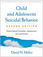 Child and Adolescent Suicidal Behavior: School-Based Prevention, Assessment, and Intervention