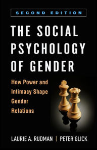 Title: The Social Psychology of Gender: How Power and Intimacy Shape Gender Relations, Author: Laurie A. Rudman PhD