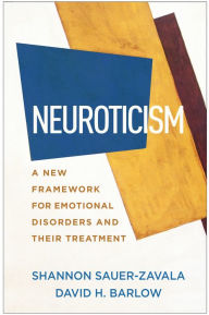 Title: Neuroticism: A New Framework for Emotional Disorders and Their Treatment, Author: Shannon Sauer-Zavala PhD