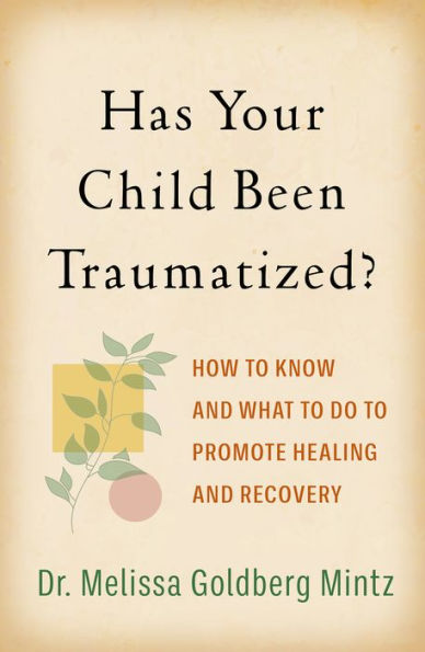 Has Your Child Been Traumatized?: How to Know and What Do Promote Healing Recovery